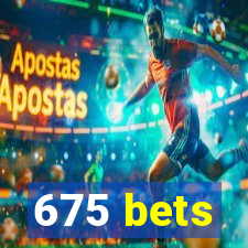 675 bets